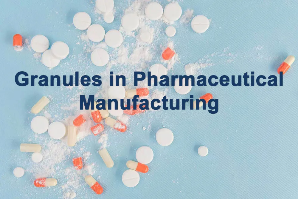 Granules in Pharmaceutical Manufacturing 7 Los gránulos en la fabricación de productos farmacéuticos