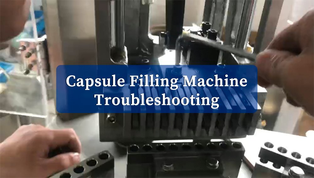 Capsule Filling Machine Troubleshooting