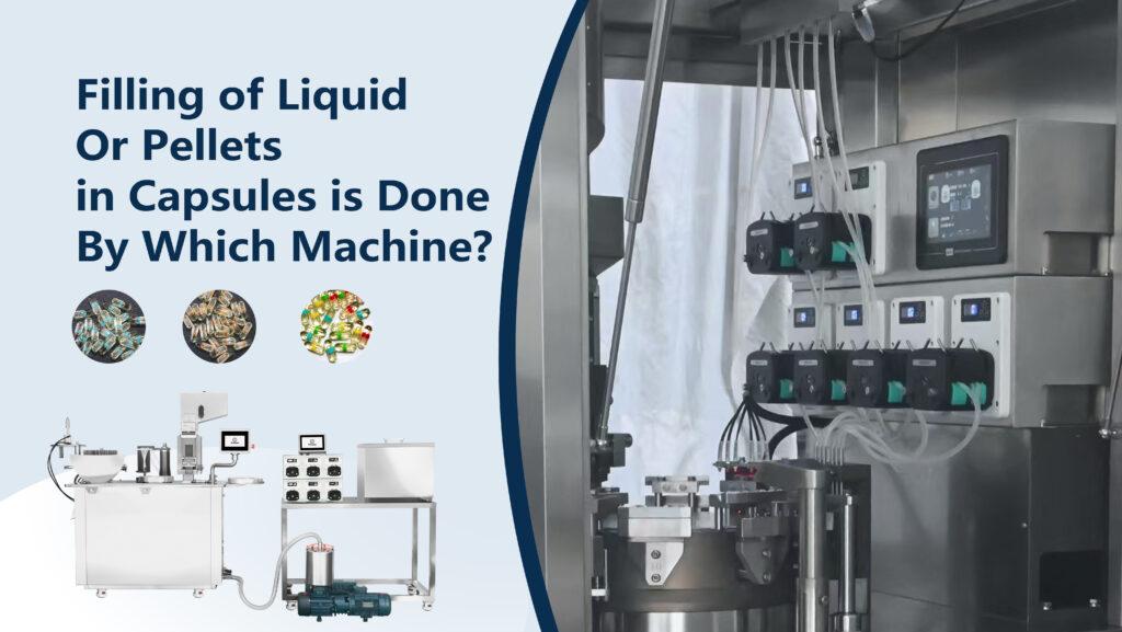Filling of Liquid Or Pellets in Capsules is Done By Which Machine